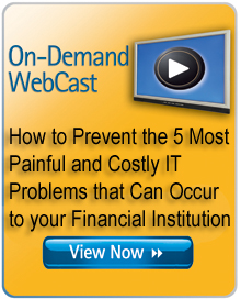 How to Prevent the 5 Most Painful and Costly IT Problems that Can Occur to your Financial Institution