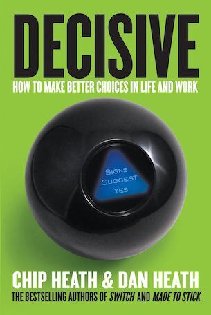 Decisive by Chip Heath and Dan Heath